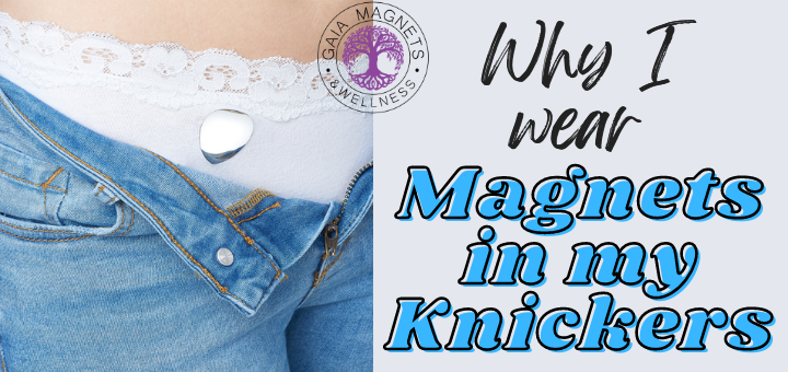 Why I Wear Magnets In My Knickers